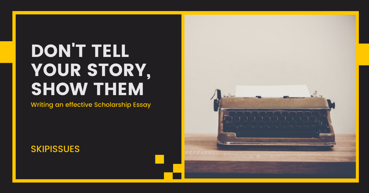 Don't tell your story, show them! Tips on writing scholarship essay